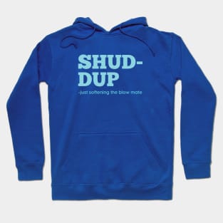 Shuddup Hoodie